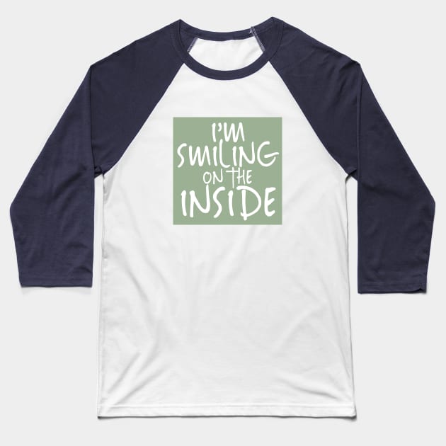 I'm Smiling On The Inside-02 Baseball T-Shirt by PositiveSigns